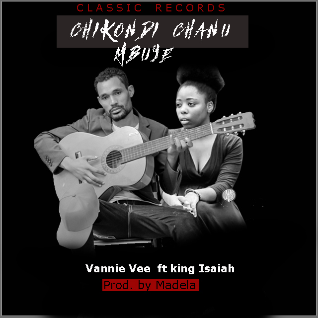 Vannie Vee – Chikondi Chanu Mbuye ft King Isaiah