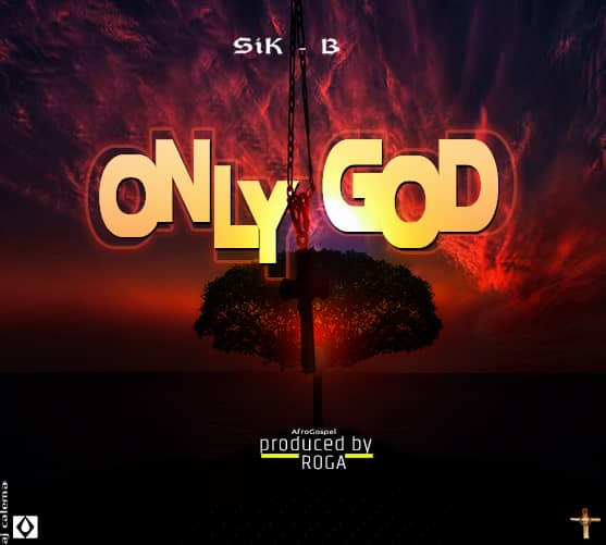 Sik B – Only God