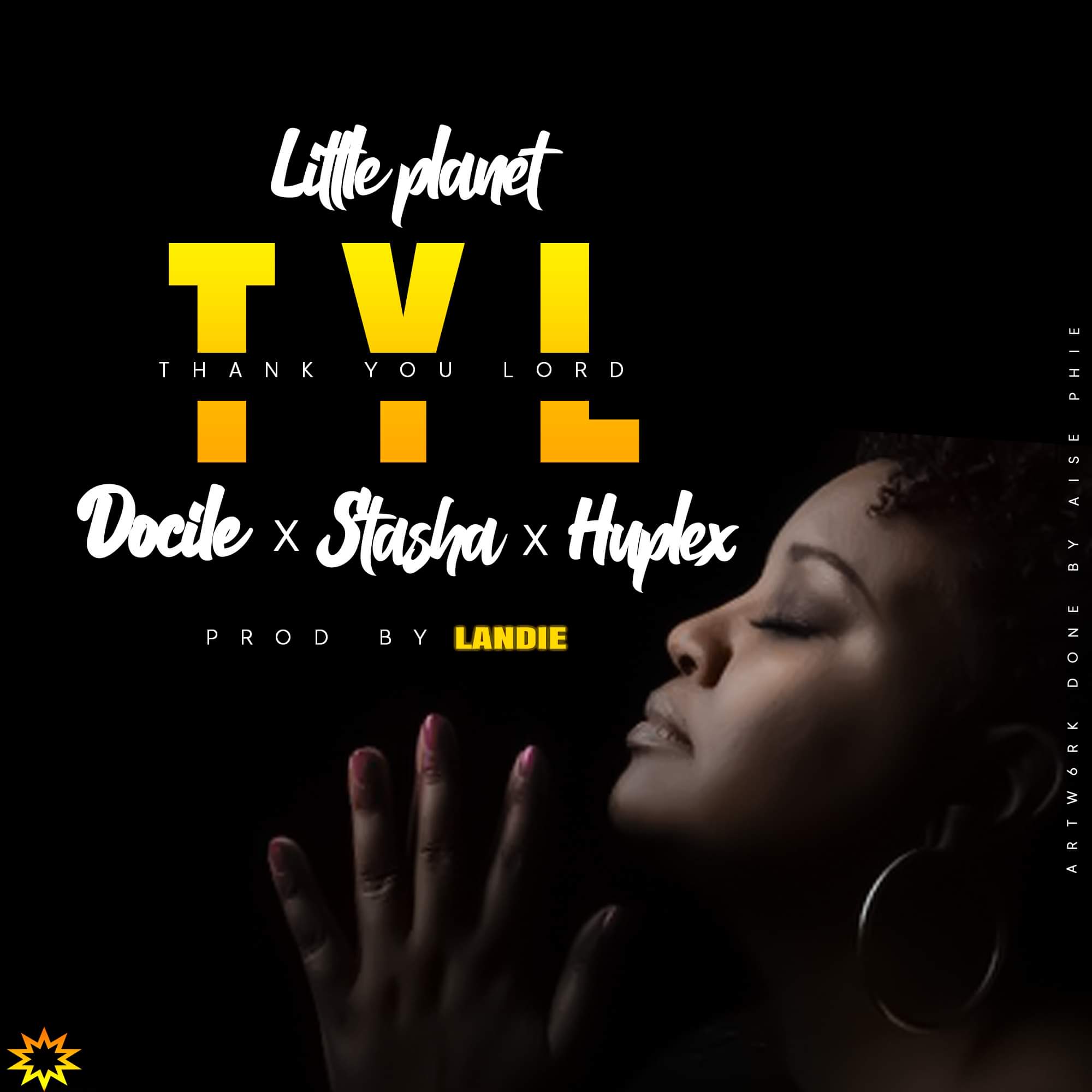 Little Planet – Thank You Lord ft Docile, Stasha, Huplex)
