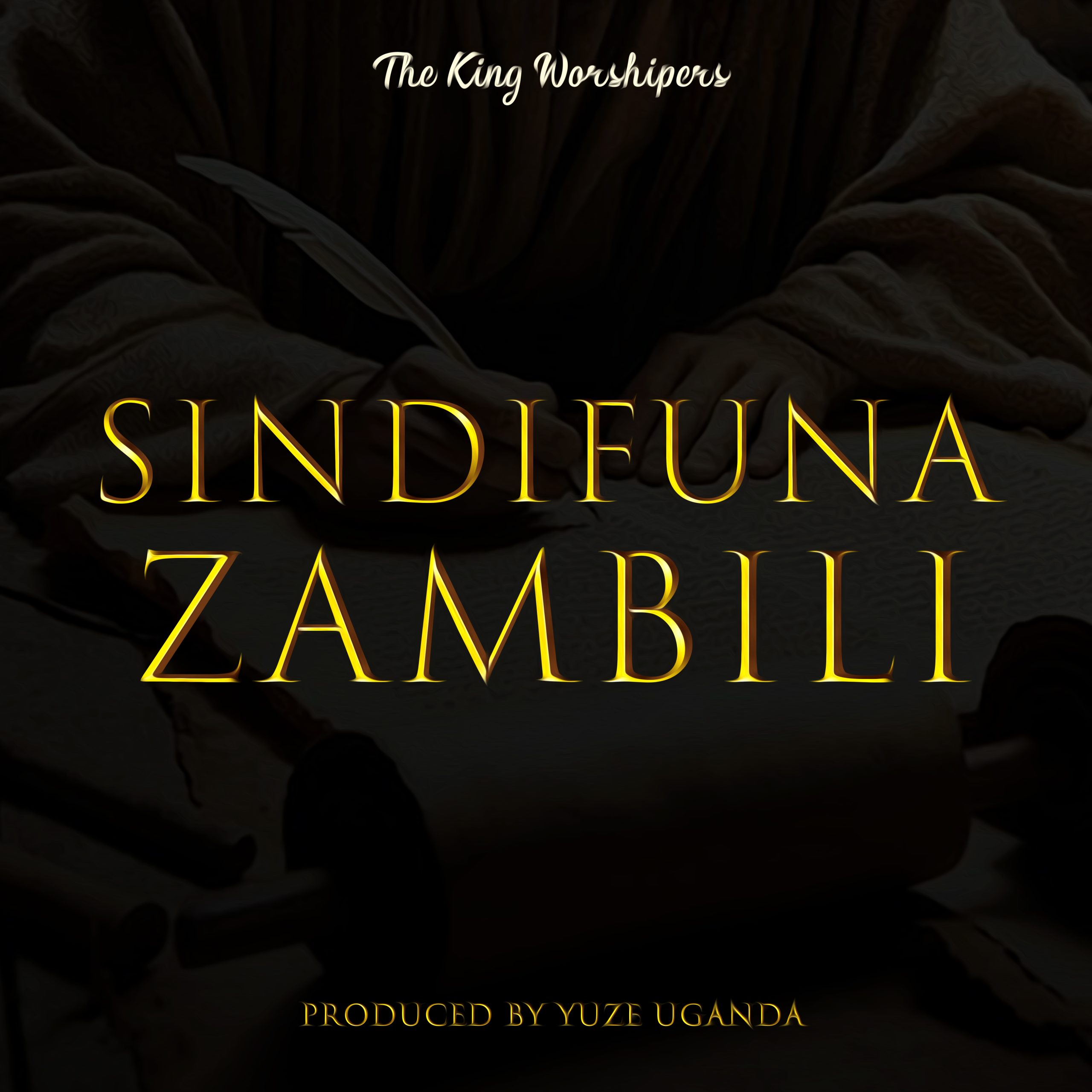 The King Worshipers – Sindifuna Zambiri