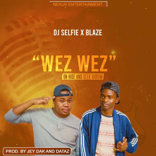  [Music Download] DJ Selfie & Blaze – Wez Wez (Prod.-Jey-dak)