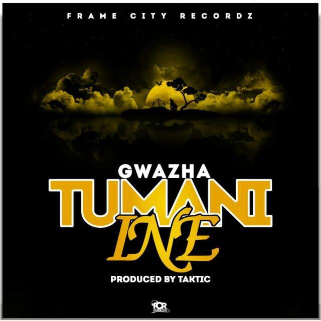  [Music Download] Gwvzha – Tumani Ine (Prod.Tak tic-Frame City Recordz)
