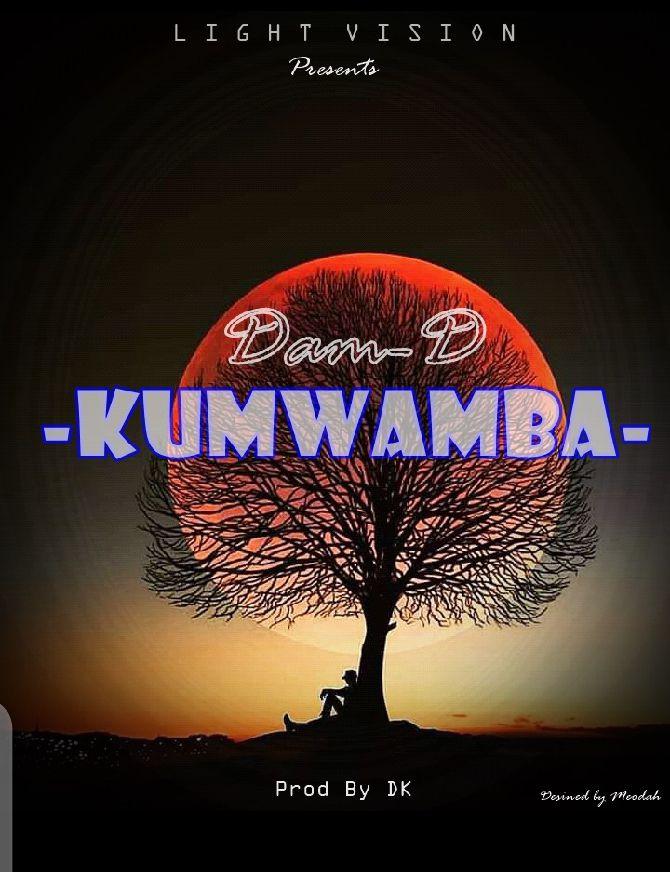  [Music Download] Dam-D -Kumwamba(Light Vision Recordz)