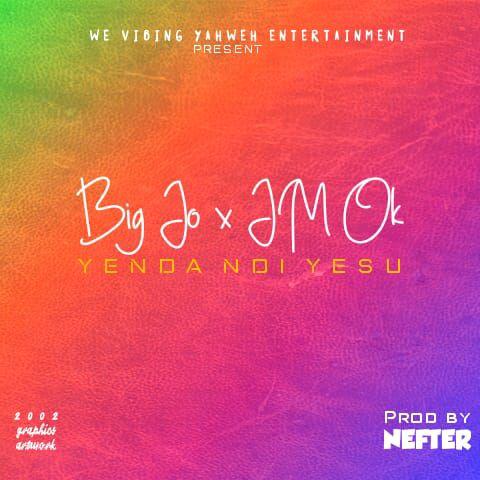  [Music Download] Big Jo X Jame Ok – Yenda Ndi Yesu (Prod By Nefter)
