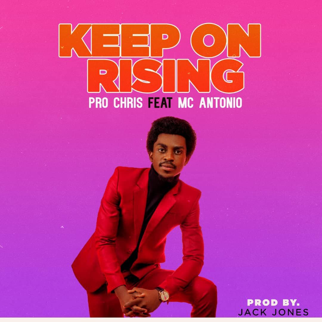  [Music Download] Pro Chris ft Mc Antonio-Rising(Prod by Jack Jones)