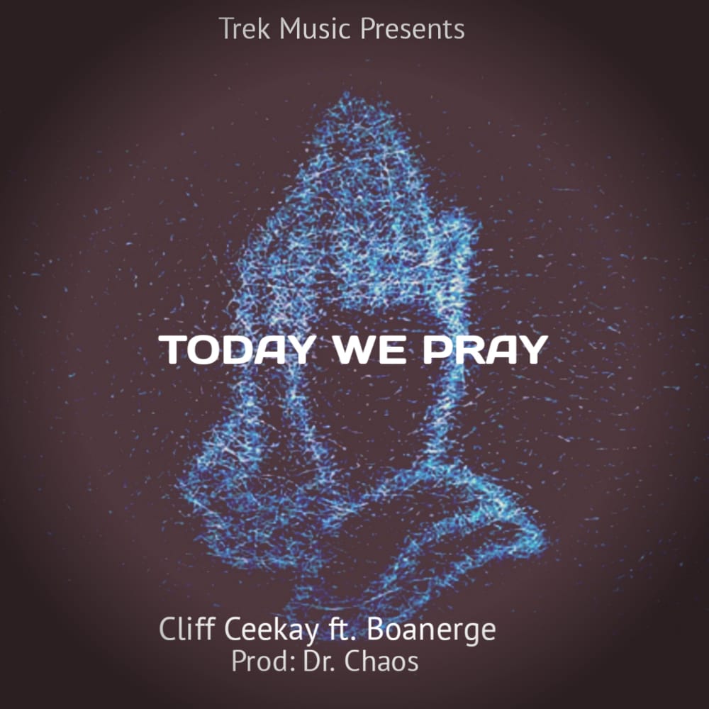  [Spoken Word]Cliff Ceekay – Today We Pray ft Boanerge