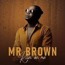  [Music Download]Mr Brown – Rain on Me Feat. Team Mosha
