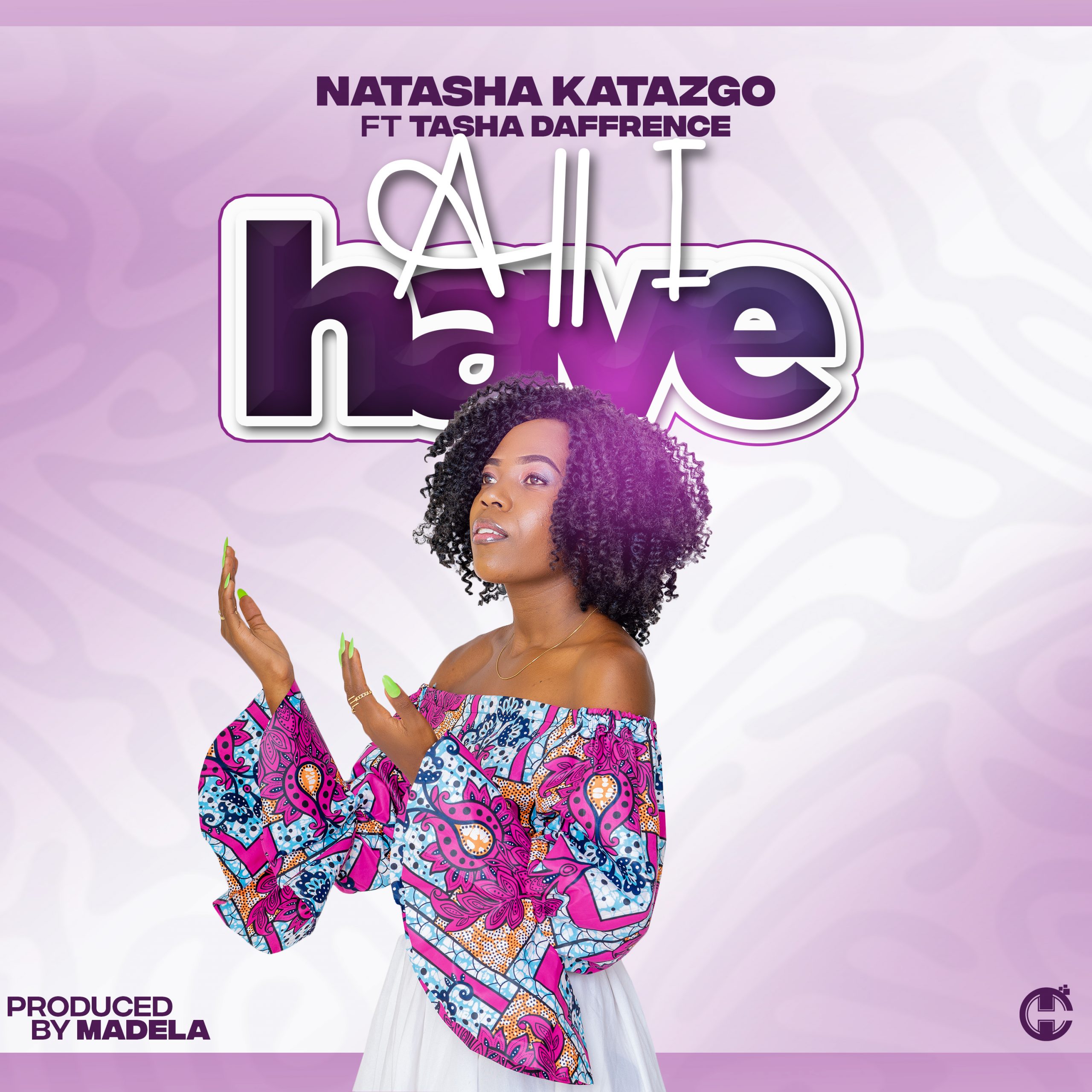  [Music Download]Natasha Katazgo – All I Have Ft Tasha Daffrence