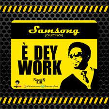  [Music Download]Samsong – E Dey Work Artwork