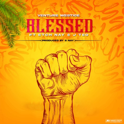 [Music Download] Venture Westice – Blessed ft Etch Nay  J Teo