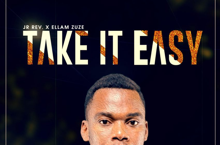  [Music Download]Jr Rev – Take it easy ft Ellam Zuze