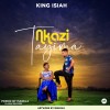  [Music Download]King Isaiah – Nkazi Tayima