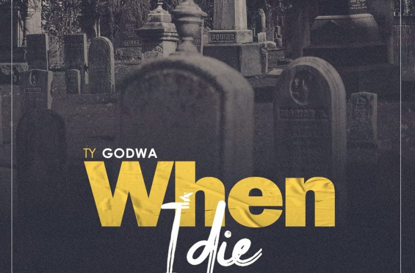  [Music Download]Ty Godwa –  When I Die