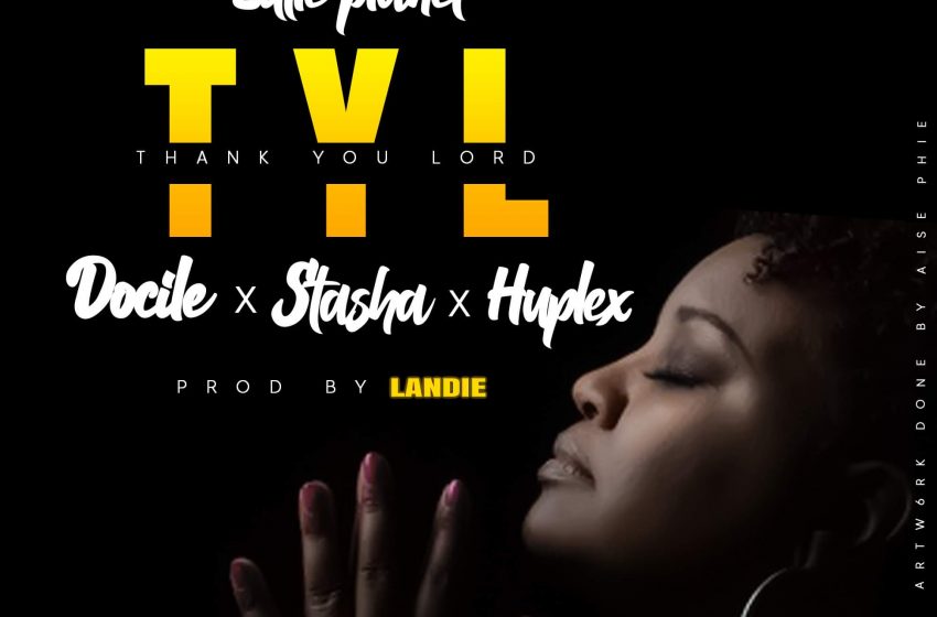  [Music Download]Little Planet – Thank You Lord ft Docile, Stasha, Huplex)
