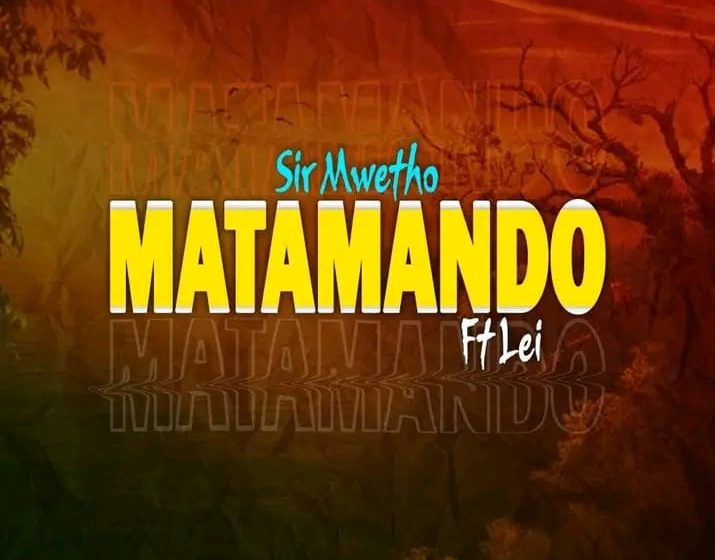  [Music Download] Sir Mwetho – Matando ft Lei (Prod Lei)