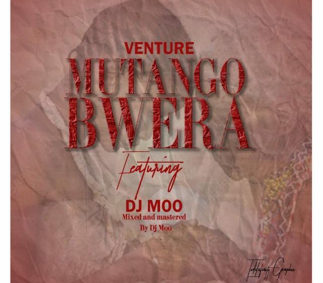 [Music Download]Venture – Mutangobwera ft DJ Moo
