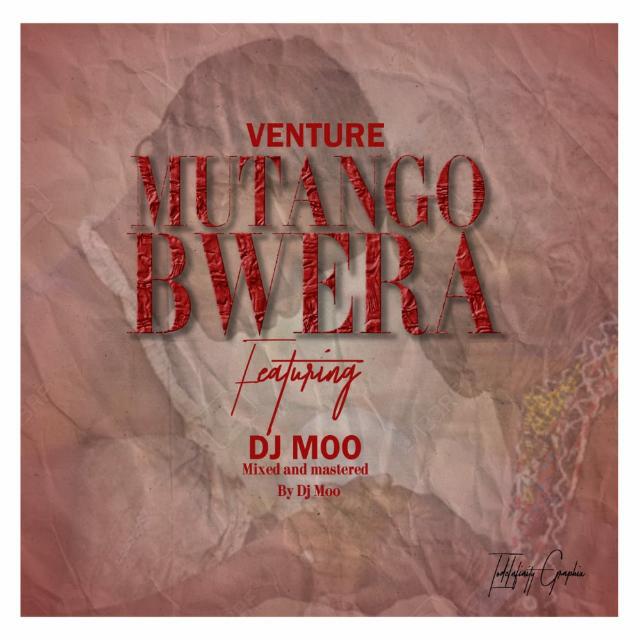 Venture – Mutangobwera ft DJ Moo