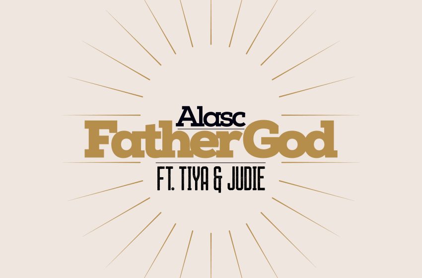  [Music Downlod] Alasc – Father God (Feat. Tiya & Judie)