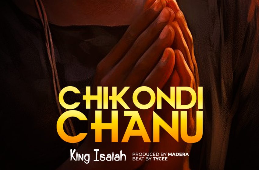  [Music Download] King Isaiah -Chikondi Chanu
