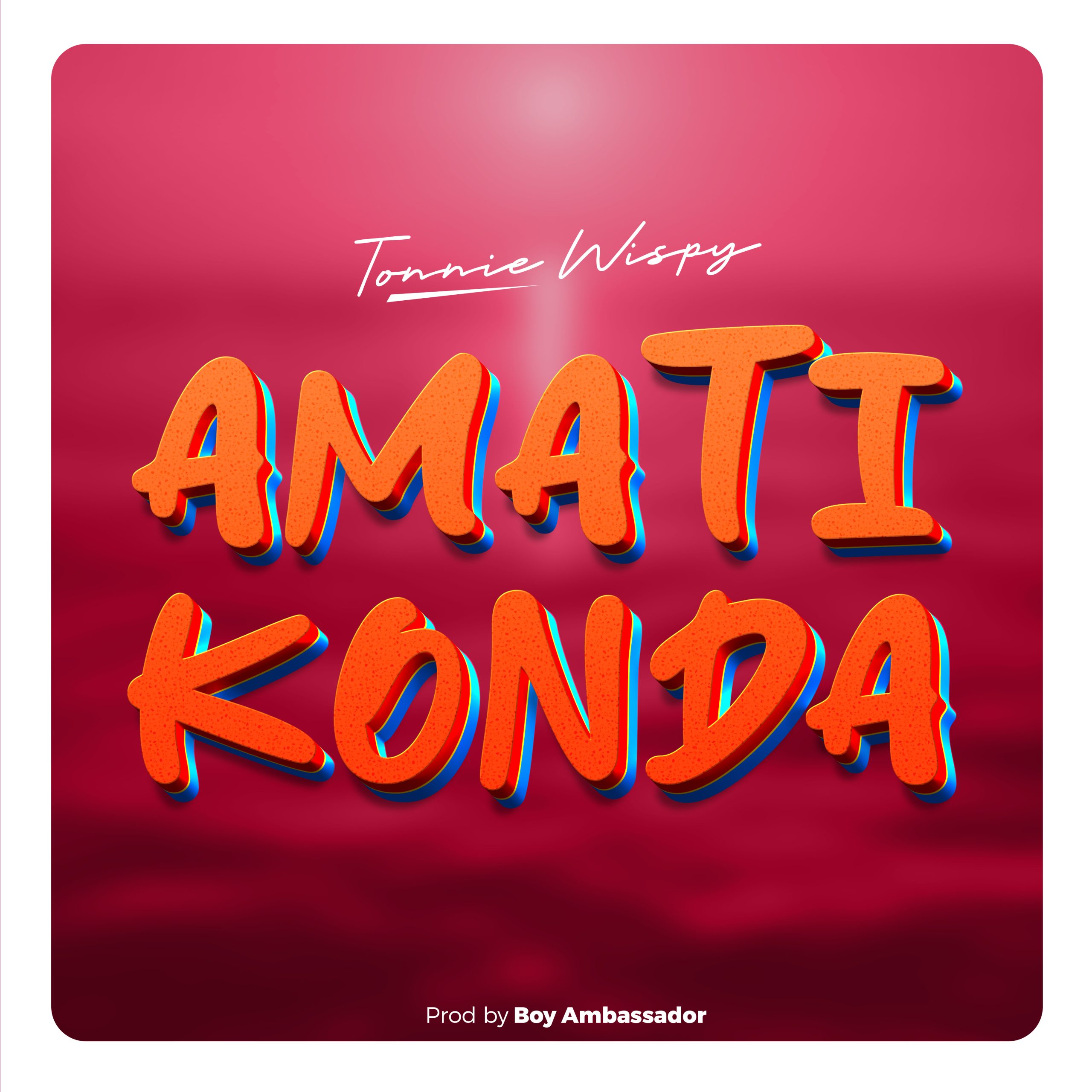 Tonnie Wispy – Amatikonda (Prod. Boy Ambassador)
